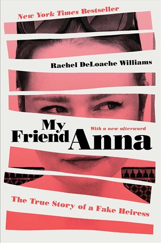 Cover of My Friend Anna: The True Story of a Fake Heiress