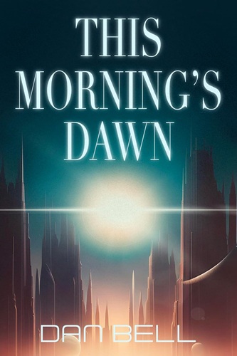 Cover of This Morning’s Dawn: A fast-paced science fiction adventure